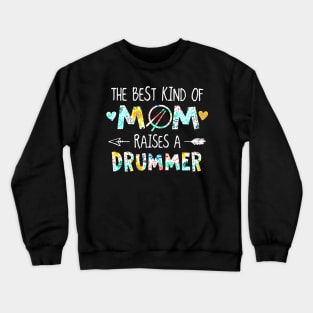 Floral The Best Kind Of Mom Raises A Drummer Crewneck Sweatshirt